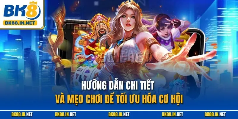 Hướng dẫn chi tiết và mẹo chơi để tối ưu hóa cơ hội