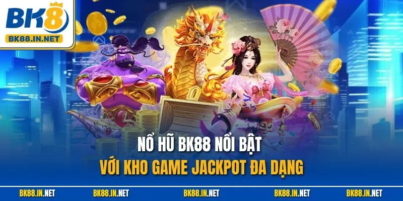 Nổ hũ BK88 nổi bật với kho game jackpot đa dạng