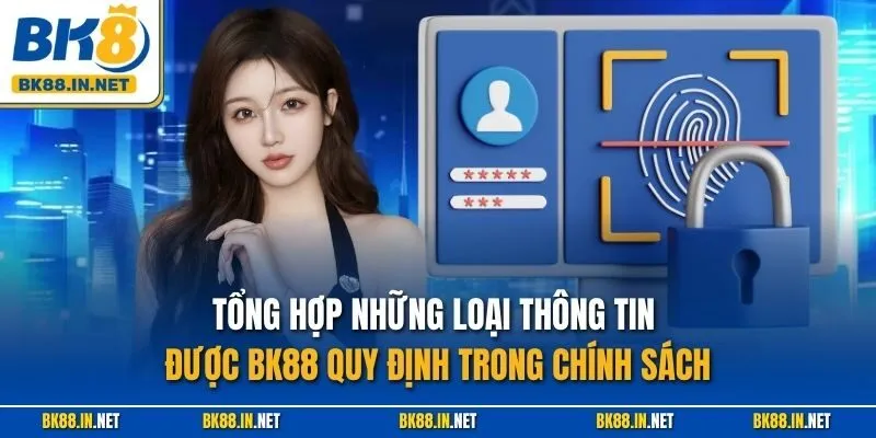 Tổng hợp những loại thông tin được BK88 quy định trong chính sách