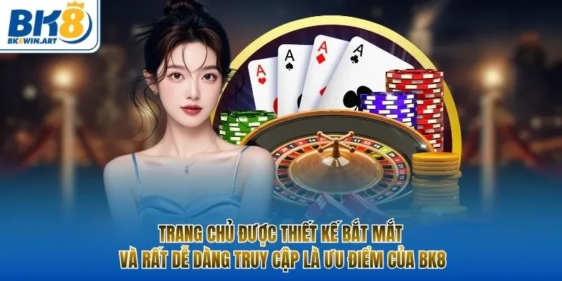 Trang chủ được thiết kế bắt mắt và rất dễ dàng truy cập là ưu điểm của BK8